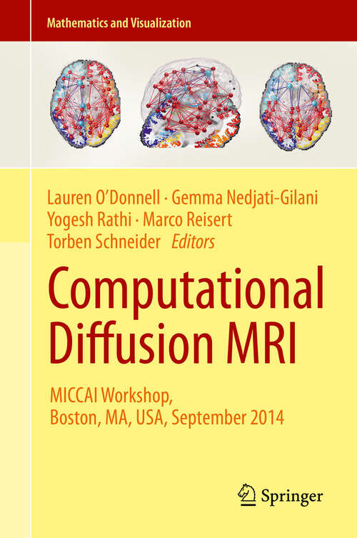 Book cover of Computational Diffusion MRI: MICCAI Workshop, Boston, MA, USA, September 2014 (2014) (Mathematics and Visualization)