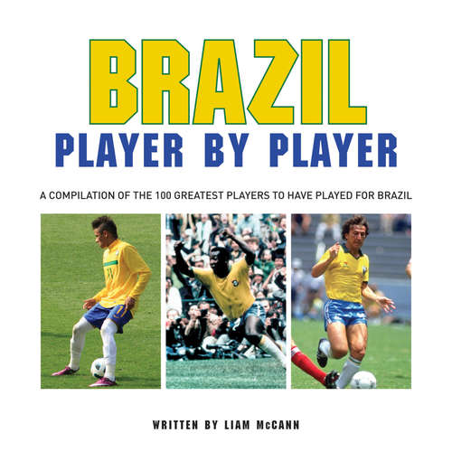 Book cover of Brazil: A Compilation Of The 100 Greatest Players To Have Played For Brazil