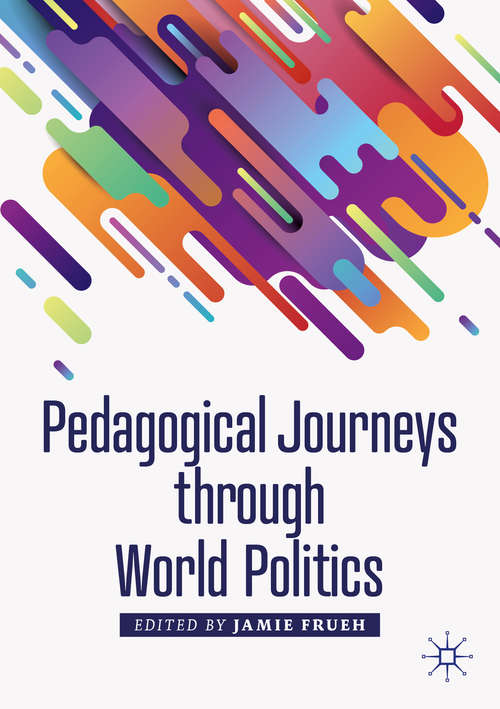 Book cover of Pedagogical Journeys through World Politics (1st ed. 2020) (Political Pedagogies)