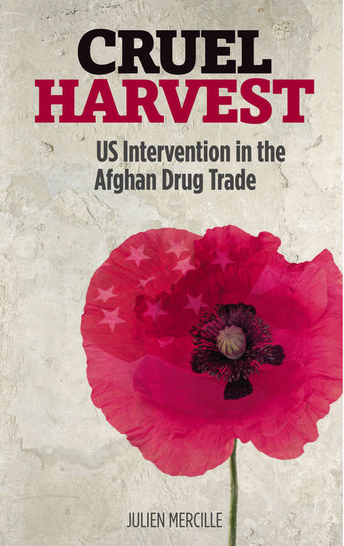 Book cover of Cruel Harvest: US Intervention in the Afghan Drug Trade