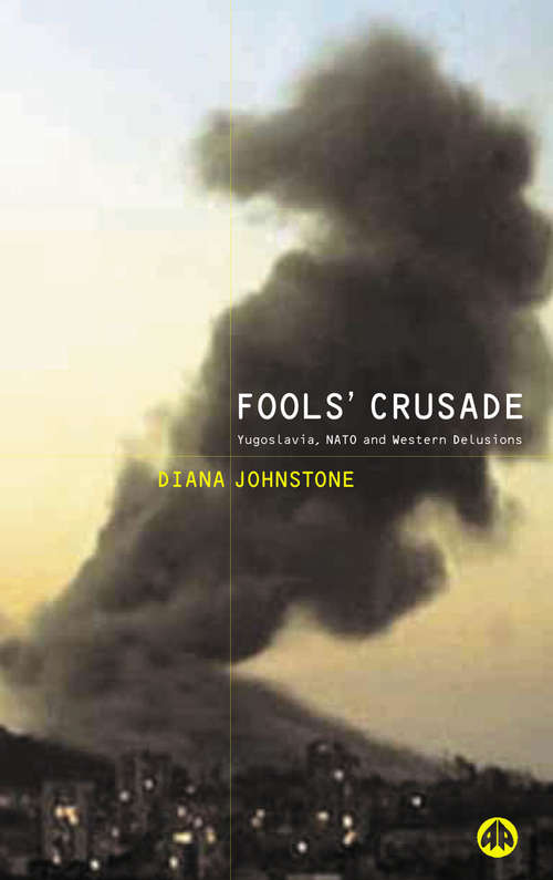 Book cover of Fools' Crusade: Yugoslavia, NATO and Western Delusions