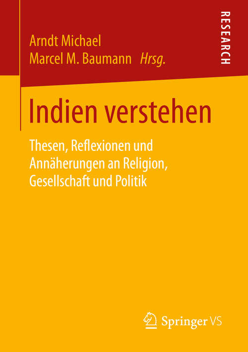 Book cover of Indien verstehen: Thesen, Reflexionen und Annäherungen an Religion, Gesellschaft und Politik (1. Aufl. 2016)