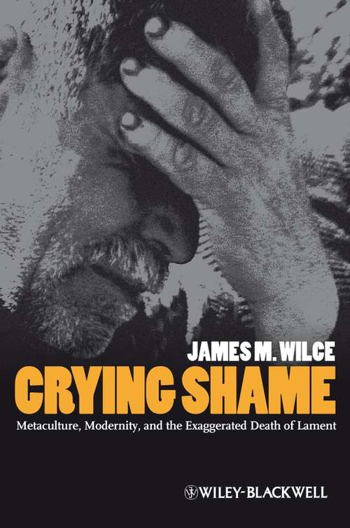 Book cover of Crying Shame: Metaculture, Modernity, and the Exaggerated Death of Lament