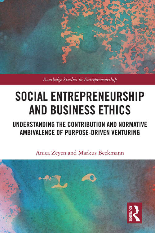 Book cover of Social Entrepreneurship and Business Ethics: Understanding the Contribution and Normative Ambivalence of Purpose-driven Venturing (Routledge Studies in Entrepreneurship)