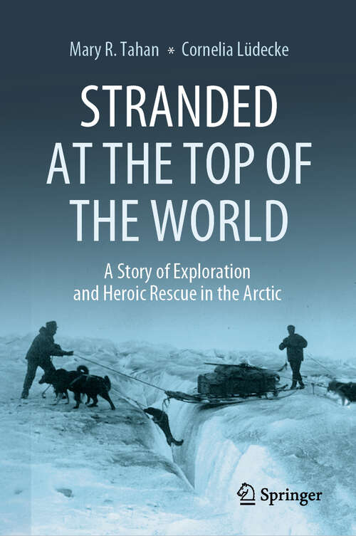 Book cover of Stranded at the Top of the World: A Story of Exploration and Heroic Rescue in the Arctic (2024)