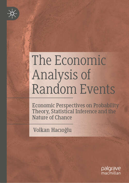 Book cover of The Economic Analysis of Random Events: Economic Perspectives on Probability Theory, Statistical Inference and the Nature of Chance (2024)