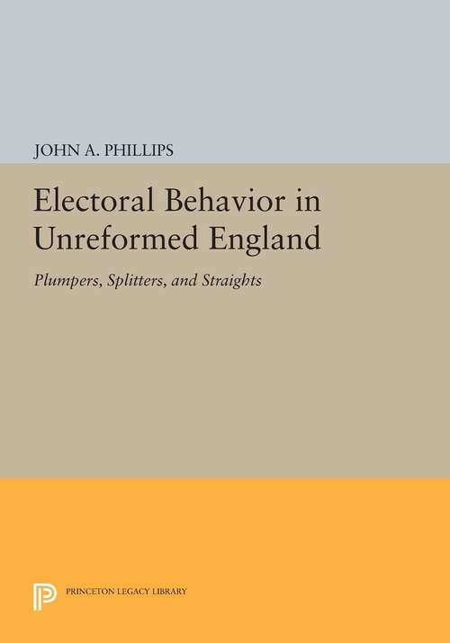 Book cover of Electoral Behavior in Unreformed England: Plumpers, Splitters, and Straights