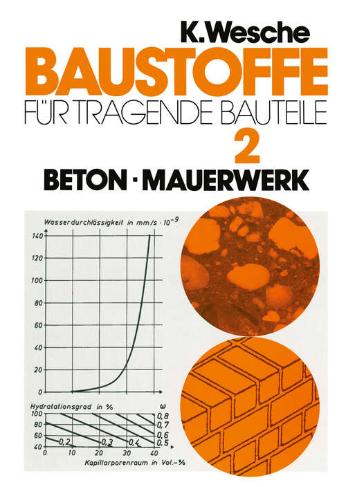 Book cover of Baustoffe für tragende Bauteile: Band 2: Beton, Mauerwerk (Nichtmetallisch-anorganische Stoffe): Herstellung, Eigenschaften, Verwendung, Dauerhaftigkeit (3., völlig neubearb. u. erw. Aufl. 1993)