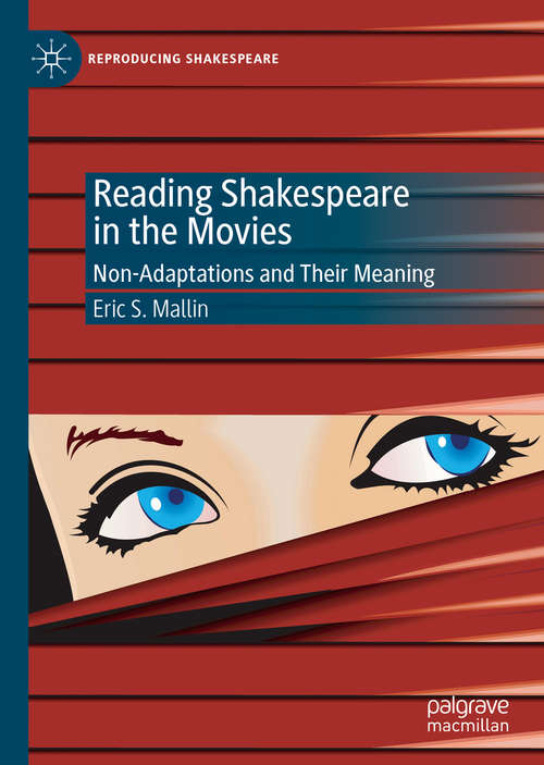 Book cover of Reading Shakespeare in the Movies: Non-Adaptations and Their Meaning (1st ed. 2019) (Reproducing Shakespeare)