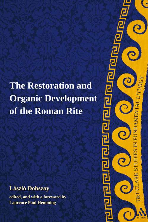 Book cover of The Restoration and Organic Development of the Roman Rite (T&T Clark Studies in Fundamental Liturgy)