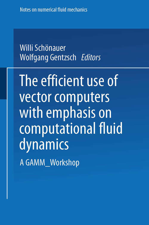 Book cover of The Efficient Use of Vector Computers with Emphasis on Computational Fluid Dynamics: A GAMM-Workshop (1986) (Notes on Numerical Fluid Mechanics and Multidisciplinary Design #12)