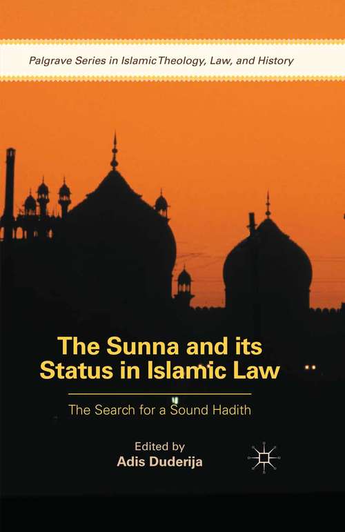 Book cover of The Sunna and its Status in Islamic Law: The Search for a Sound Hadith (1st ed. 2015) (Palgrave Series in Islamic Theology, Law)