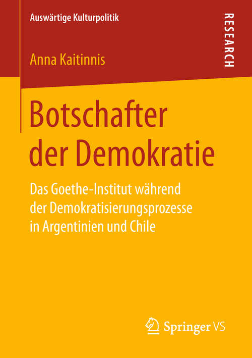 Book cover of Botschafter der Demokratie: Das Goethe-Institut während der Demokratisierungsprozesse in Argentinien und Chile (Auswärtige Kulturpolitik)