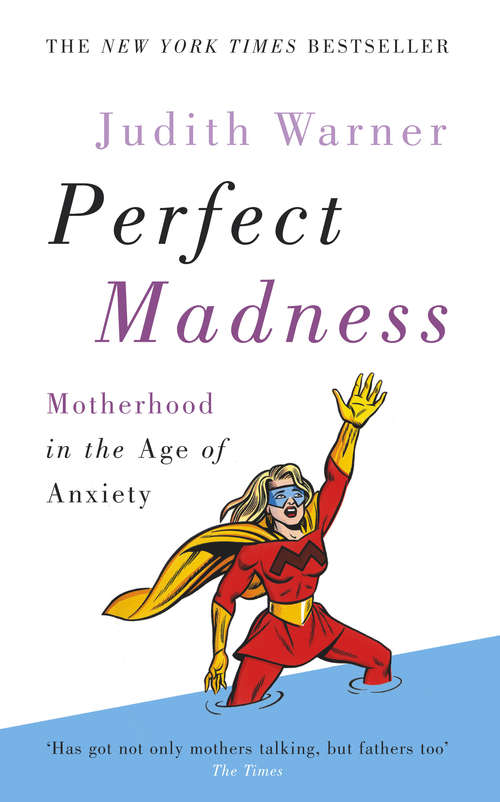 Book cover of Perfect Madness: Motherhood in the Age of Anxiety