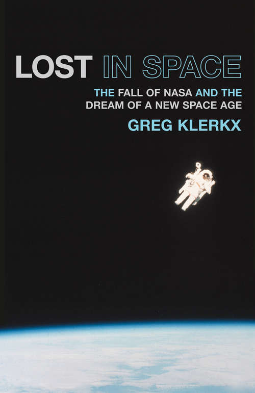 Book cover of Lost In Space: The Fall Of Nasa And The Dream Of A New Space Age