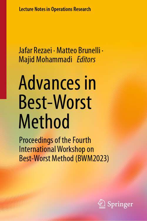 Book cover of Advances in Best-Worst Method: Proceedings of the Fourth International Workshop on Best-Worst Method (BWM2023) (1st ed. 2023) (Lecture Notes in Operations Research)