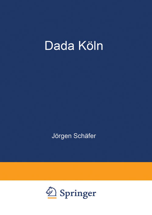 Book cover of Dada Köln: Max Ernst, Hans Arp, Johannes Theodor Baargeld und ihre literarischen Zeitschriften (1993)