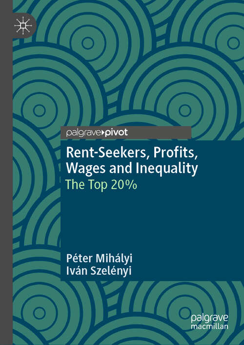 Book cover of Rent-Seekers, Profits, Wages and Inequality: The Top 20% (1st ed. 2019)