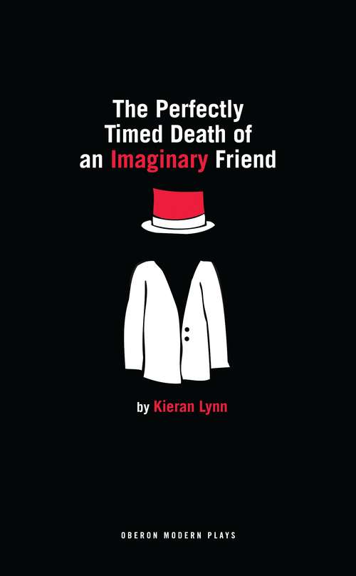 Book cover of The Perfectly Timed Death of an Imaginary Friend (Oberon Modern Plays)