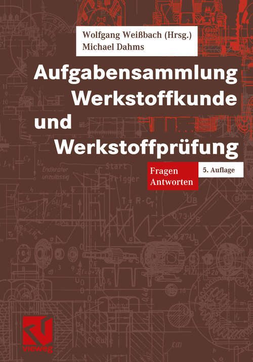 Book cover of Aufgabensammlung Werkstoffkunde und Werkstoffprüfung (5., vollst. überarb. Aufl. 2002) (Viewegs Fachbücher der Technik)