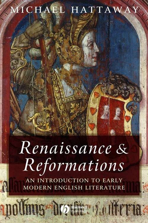 Book cover of Renaissance and Reformations: An Introduction to Early Modern English Literature (Wiley Blackwell Introductions to Literature)
