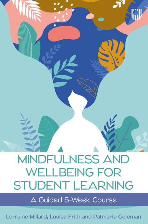 Book cover of Mindfulness and Wellbeing for Student Learning: A Guided 5-Week Course