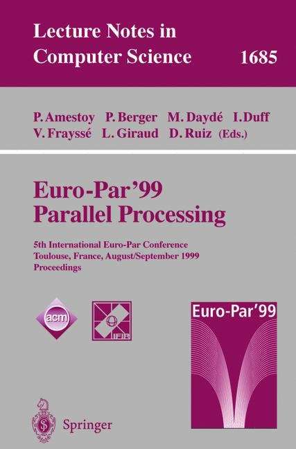 Book cover of Euro-Par’ 99 Parallel Processing: 5th International Euro-Par Conference Toulouse, France, August 31–September 3, 1999 Proceedings (1999) (Lecture Notes in Computer Science #1685)
