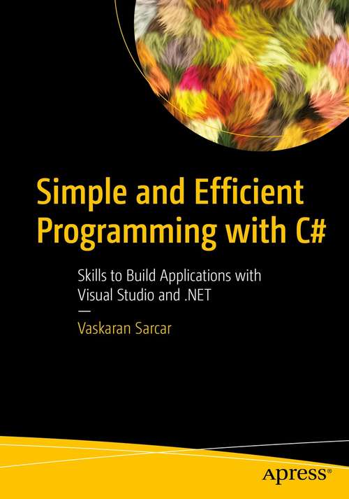 Book cover of Simple and Efficient Programming with C#: Skills to Build Applications with Visual Studio and .NET (1st ed.)