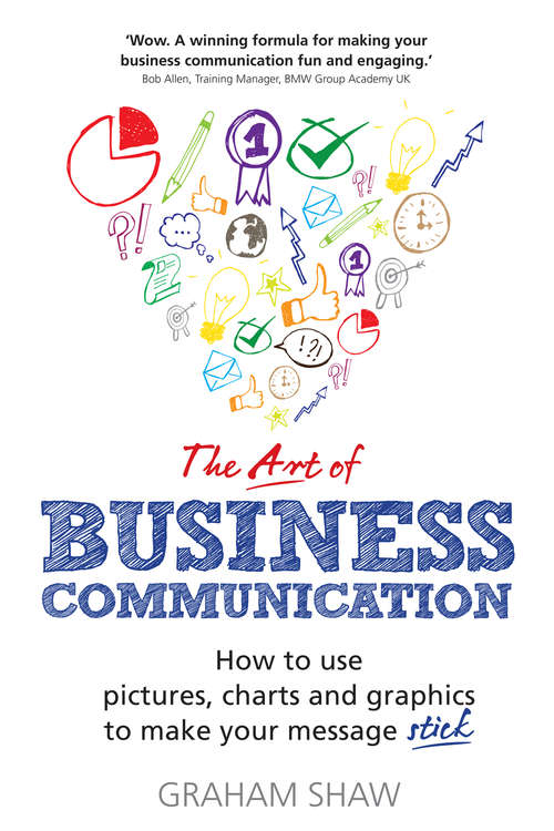 Book cover of Art of Business Communication, The: How to use pictures, charts and graphs to make your business message stick