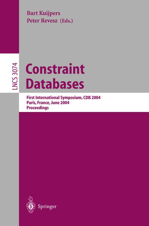 Book cover of Constraint Databases and Applications: First International Symposium, CDB 2004, Paris, France, June 12-13, 2004, Proceedings (2004) (Lecture Notes in Computer Science #3074)