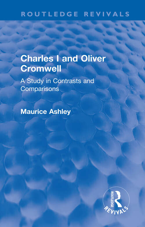 Book cover of Charles I and Oliver Cromwell: A Study in Contrasts and Comparisons (Routledge Revivals)