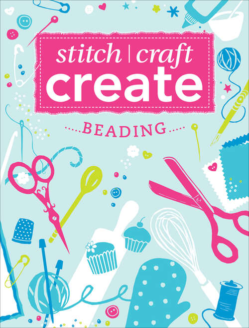 Book cover of Stitch, Craft, Create - Beading: 7 quick & easy beading projects (Stitch, Craft, Create)