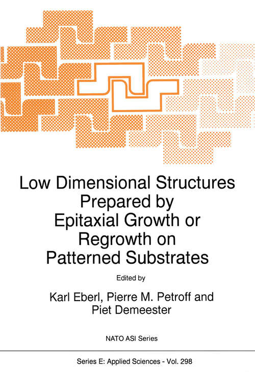 Book cover of Low Dimensional Structures Prepared by Epitaxial Growth or Regrowth on Patterned Substrates (1995) (NATO Science Series E: #298)