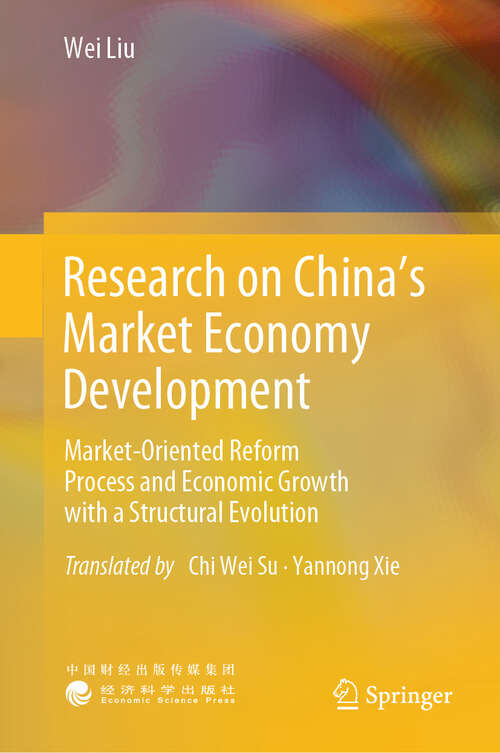 Book cover of Research on China’s Market Economy Development: Market-Oriented Reform Process and Economic Growth with a Structural Evolution (2024)