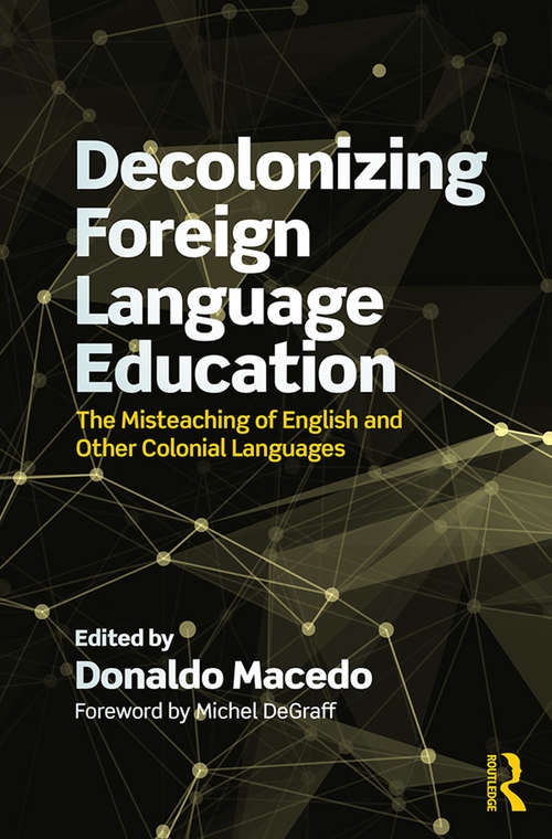 Book cover of Decolonizing Foreign Language Education: The Misteaching of English and Other Colonial Languages (Series in Critical Narrative)