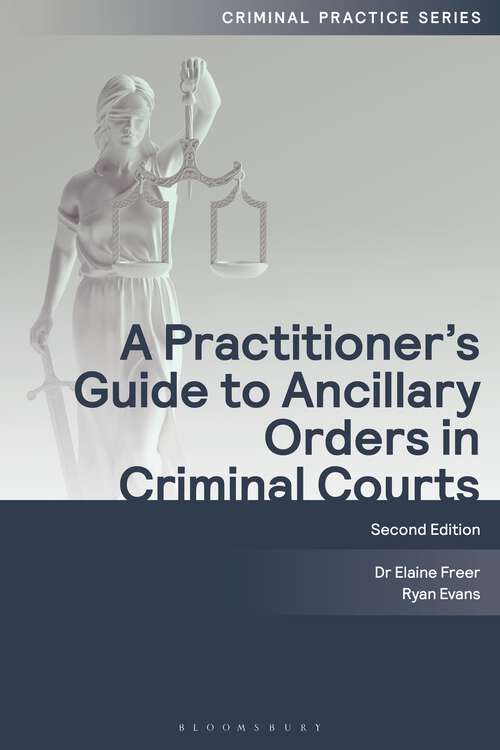 Book cover of A Practitioner's Guide to Ancillary Orders in Criminal Courts (Criminal Practice Series)
