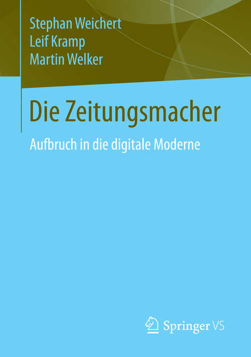 Book cover of Die Zeitungsmacher: Aufbruch in die digitale Moderne (2015)