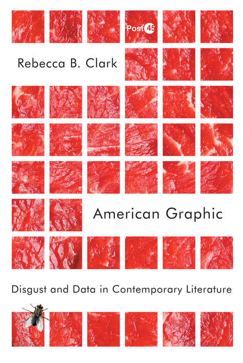 Book cover of American Graphic: Disgust and Data in Contemporary Literature (Post*45)