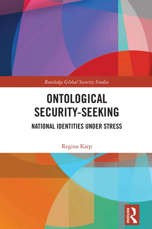 Book cover of Ontological Security-Seeking: National Identities under Stress (Routledge Global Security Studies)