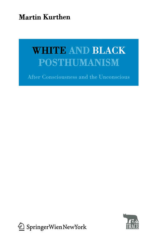 Book cover of White and Black Posthumanism: After Consciousness and the Unconscious (2009) (TRACE Transmission in Rhetorics, Arts and Cultural Evolution)