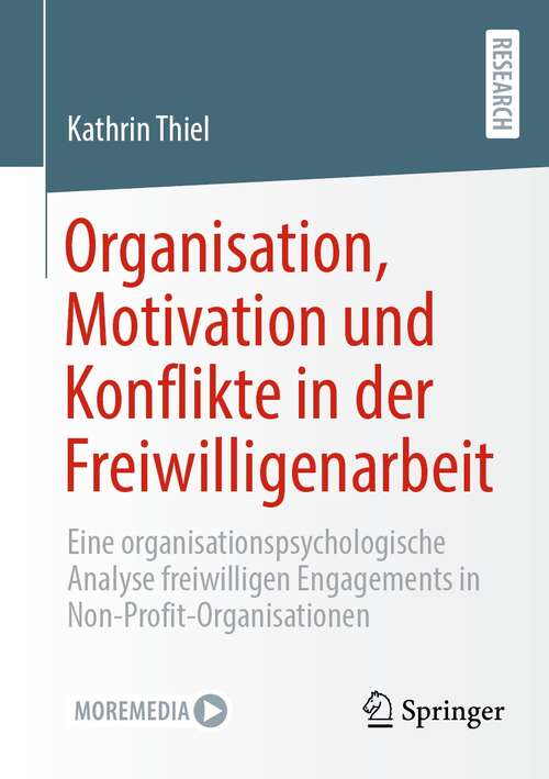 Book cover of Organisation, Motivation und Konflikte in der Freiwilligenarbeit: Eine organisationspsychologische Analyse freiwilligen Engagements in Non-Profit-Organisationen (1. Aufl. 2021)