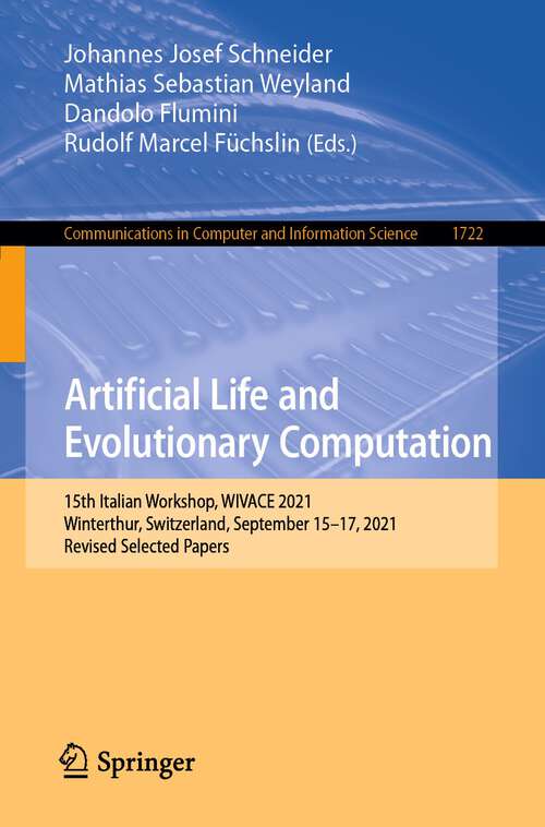 Book cover of Artificial Life and Evolutionary Computation: 15th Italian Workshop, WIVACE 2021, Winterthur, Switzerland, September 15–17, 2021, Revised Selected Papers (1st ed. 2022) (Communications in Computer and Information Science #1722)