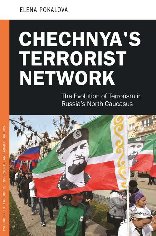Book cover of Chechnya's Terrorist Network: The Evolution of Terrorism in Russia's North Caucasus (PSI Guides to Terrorists, Insurgents, and Armed Groups)