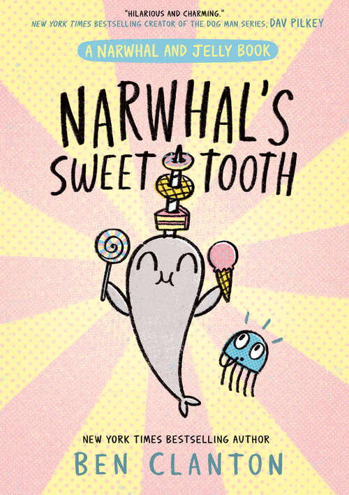 Book cover of Narwhal's Sweet Tooth (Narwhal and Jelly)