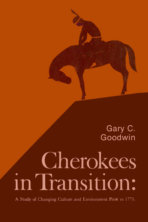 Book cover of Cherokees in Transition: A Study of Changing Culture and Environment Prior to 1775 (University of Chicago Geography Research Papers: no. 181.)