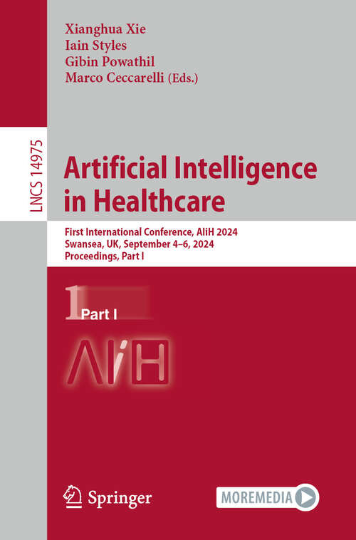 Book cover of Artificial Intelligence in Healthcare: First International Conference, AIiH 2024, Swansea, UK, September 4–6, 2024, Proceedings, Part I (2024) (Lecture Notes in Computer Science #14975)