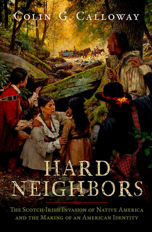 Book cover of Hard Neighbors: The Scotch-Irish Invasion of Native America and the Making of an American Identity