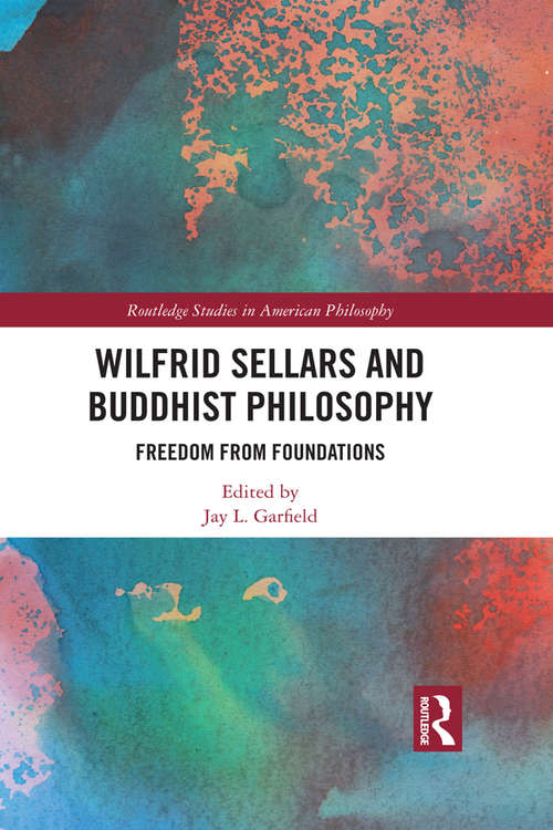 Book cover of Wilfrid Sellars and Buddhist Philosophy: Freedom from Foundations (Routledge Studies in American Philosophy)