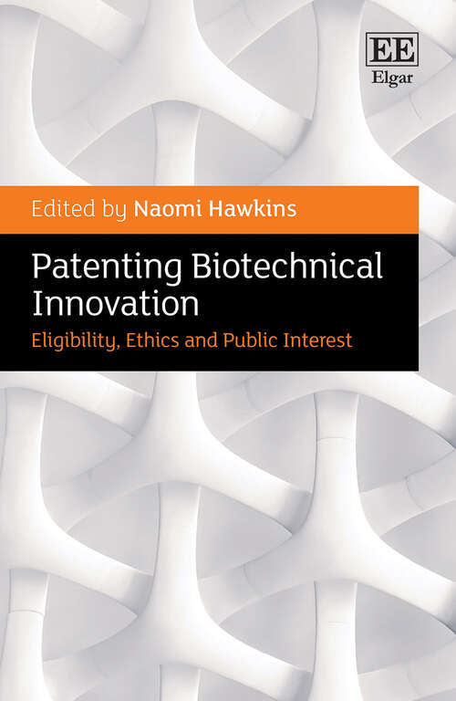 Book cover of Patenting Biotechnical Innovation: Eligibility, Ethics and Public Interest