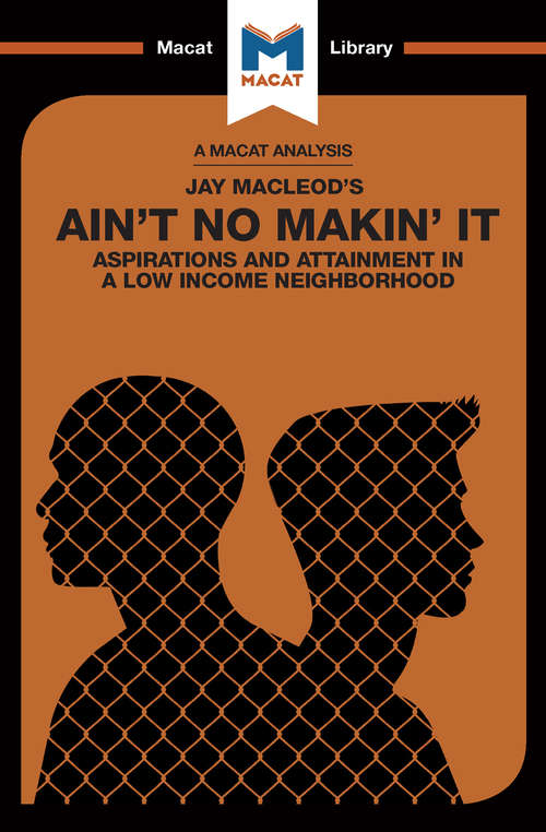 Book cover of Ain't No Makin' It: Aspirations and Attainment in a Low Income Neighborhood (The Macat Library)